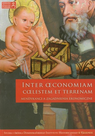 Inter oeconomiam coelestem et terrenam. Mendykanci a zagadnienia ekonomiczne [KSIĄŻKA]
