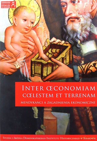 Inter oeconomiam coelestem et terrenam. Mendykanci a zagadnienia ekonomiczne [KSIĄŻKA]