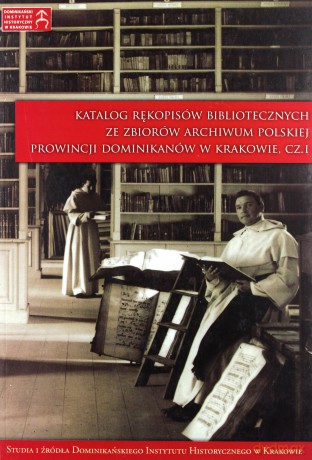 Katalog rękopisów bibliotecznych ze zbiorów Archiwum Polskiej Prowincji Dominikanów w Krakowie [KSIĄŻKA]