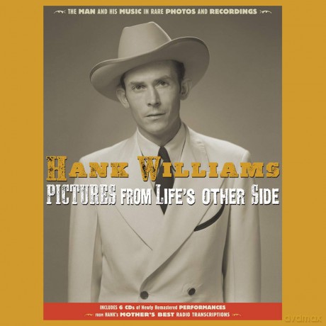 Hank Williams: Pictures From Life's Other Side: The Man And His Music In Rare Recordings And Photos [6CD]