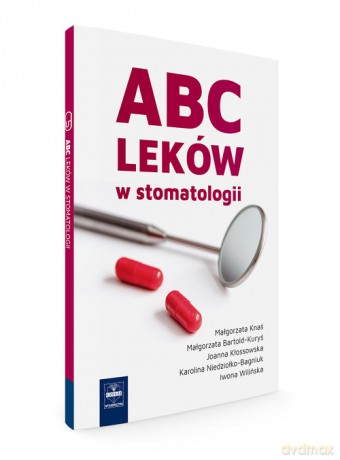 ABC leków w stomatologii - Małgorzata Knaś, Małgorzata Bartold-Kuryś [KSIĄŻKA]