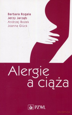 Alergie a ciąża - Barbara Rogala, Jerzy Jarząb [KSIĄŻKA]