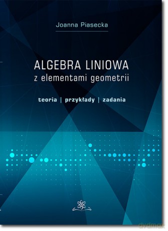 Algebra liniowa z elementami geometrii - Joanna Piasecka [KSIĄŻKA]
