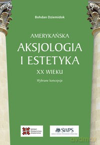 Amerykańska aksjologia i estetyka XX wieku - Bohdan Dziemidok [KSIĄŻKA]
