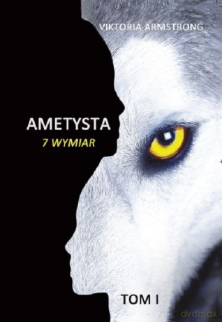 Ametysta 7 wymiar (Tom 1) - Viktoria Armstrong [KSIĄŻKA]