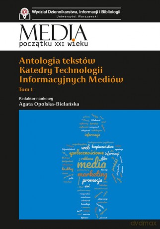 Antologia tekstów Katedry Technologii Informacyjnych Mediów (Tom 1) [KSIĄŻKA]