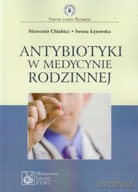 Antybiotyki w medycynie rodzinnej - Sławomir Chlabicz, Iwona Łętowska [KSIĄŻKA]