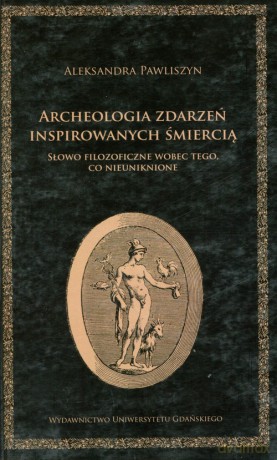 Archeologia zdarzeń inspirowanych śmiercią - Aleksandra Pawliszyn [KSIĄŻKA]