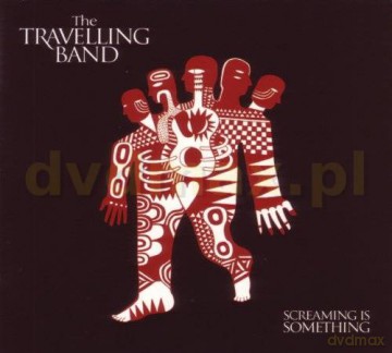 The Travelling Band: Screaming Is Something [CD]