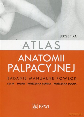 Atlas anatomii palpacyjnej - Serge Tixa [KSIĄŻKA]