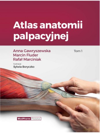 Atlas anatomii palpacyjnej (Tom 1) - Anna Gawryszewska, Marcin Fluder [KSIĄŻKA]
