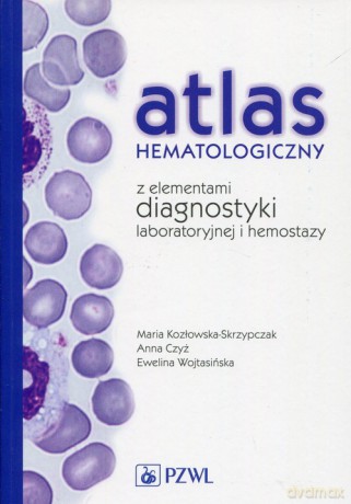 Atlas hematologiczny z elementami diagnostyki laboratoryjnej i hemostazy - Maria Kozłowska-Skrzypczak, Anna Czyż [KSIĄŻKA]