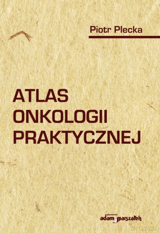 Atlas onkologii praktycznej - Piotr Plecka [KSIĄŻKA]