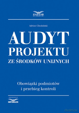Audyt projektu ze środków unijnych - Adrian Chodubski [KSIĄŻKA]