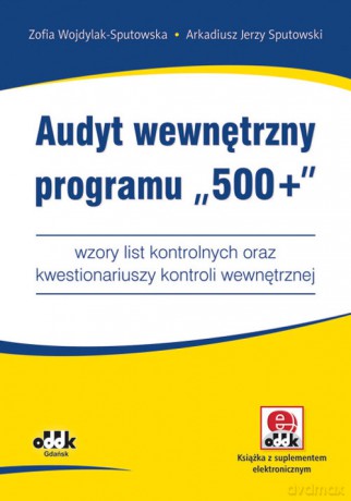 Audyt wewnętrzny programu "500+" - Zofia Wojdylak-Sputowska, Arkadiusz Jerzy Sputowski [KSIĄŻKA]