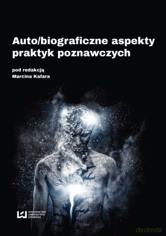 Auto/biograficzne aspekty praktyk poznawczych - Marcin Kafar [KSIĄŻKA]
