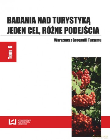 Badania nad turystyką Jeden cel różne podejścia (Tom 6) [KSIĄŻKA]