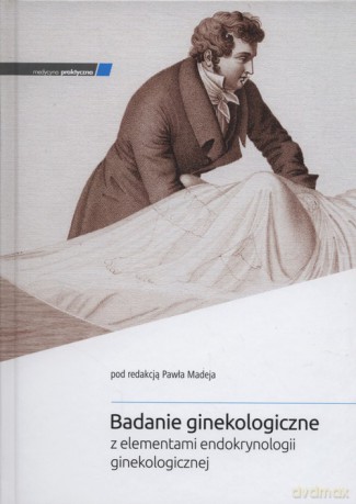 Badanie ginekologiczne z elementami endokrynologii ginekologicznej [KSIĄŻKA]