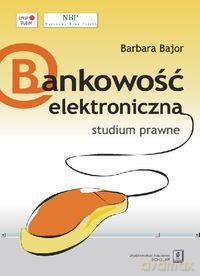 Bankowość elektroniczna studium prawne - Barbara Bajor [KSIĄŻKA]