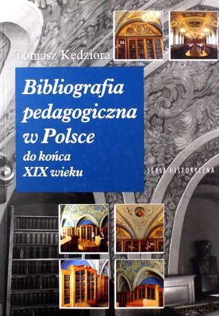 Bibliografia pedagogiczna w Polsce do końca XIX wieku - Tomasz Kędziora [KSIĄŻKA]