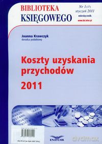 Biblioteka Księgowego 2011/01 Koszty uzyskania przychodów - Joanna Krawczyk [KSIĄŻKA]
