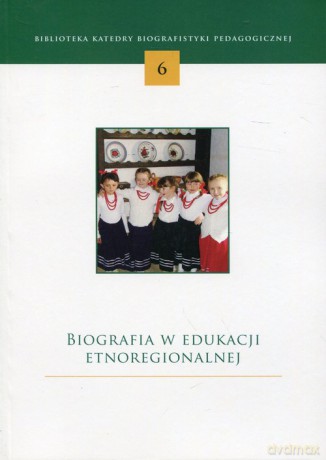 Biografia w edukacji etnoregionalnej [KSIĄŻKA]