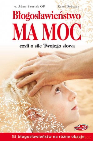 Błogosławieństwo ma moc - Adam Szustak, Karol Sobczyk [KSIĄŻKA]