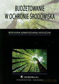 Budżetowanie w ochronie środowiska - Beata Filipiak, Konrad Kochański [KSIĄŻKA]