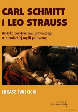 Carl Schmitt i Leo Strauss - Łukasz Święcicki [KSIĄŻKA]