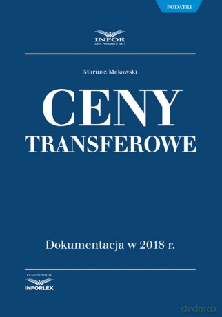 Ceny transferowe Dokumentacja w 2018 r. - Mariusz Makowski [KSIĄŻKA]