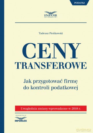 Ceny transferowe Jak przygotować firmę do kontroli podatkowej. - Tadeusz Pieńkowski [KSIĄŻKA]