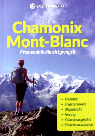 Chamonix-Mont-Blanc Przewodnik dla aktywnych - Hilary Sharp [KSIĄŻKA]