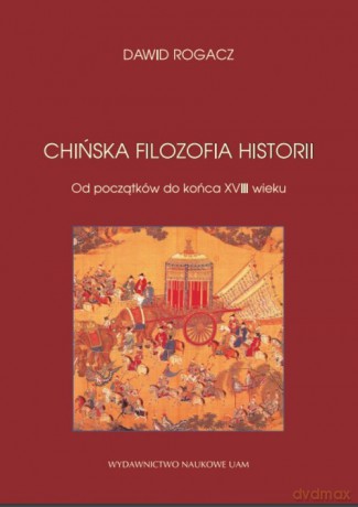 Chińska filozofia historii - Dawid Rogacz [KSIĄŻKA]