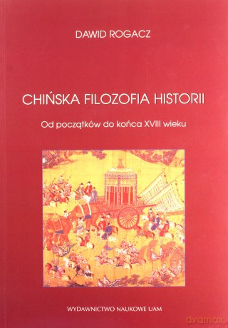 Chińska filozofia historii - Dawid Rogacz [KSIĄŻKA]