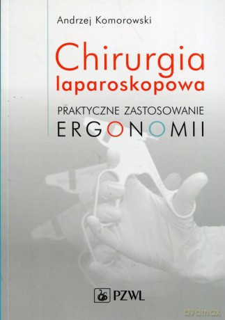 Chirurgia laparoskopowa Praktyczne zastosowanie ergonomii - Andrzej Komorowski [KSIĄŻKA]