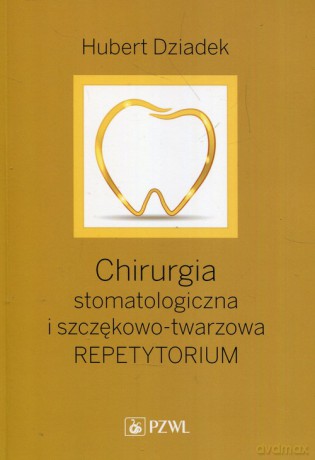 Chirurgia stomatologiczna i szczękowo-twarzowa - Hubert Dziadek [KSIĄŻKA]