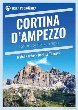 Cortina d'Ampezzo Dolomity dla każdego - Rafał Kardaś, Dariusz Tkaczyk [KSIĄŻKA]