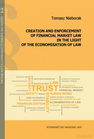 Creation and enforcement of financial market law in the light of the economisation of law - Tomasz Nieborak [KSIĄŻKA]