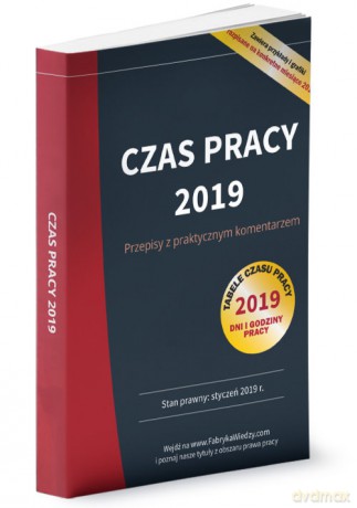 Czas pracy 2019 Przepisy z praktycznym komentarzem [KSIĄŻKA]