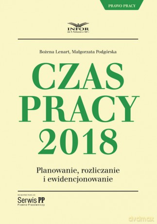 Czas Pracy w 2018 r - Bożena Lenart, Małgorzata Podgórska [KSIĄŻKA]