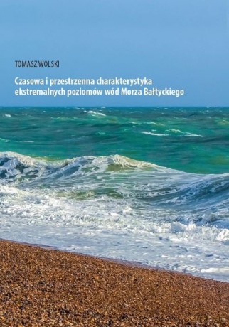 Czasowa i przestrzenna charakterystyka ekstremalnych poziomów wód Morza Bałtyckiego - Tomasz Wolski [KSIĄŻKA]