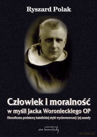 Człowiek i moralność w myśli Jacka Woronieckiego - Ryszard Polak [KSIĄŻKA]
