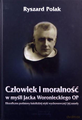 Człowiek i moralność w myśli Jacka Woronieckiego - Ryszard Polak [KSIĄŻKA]