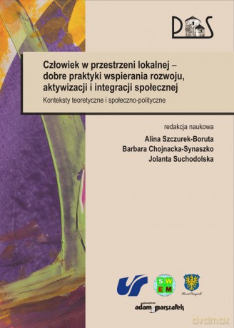 Człowiek w przestrzeni lokalnej dobre praktyki wspierania rozwoju, aktywizacji i integracji społecznej [KSIĄŻKA]