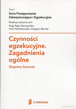 Czynności egzekucyjne Zagadnienia ogólne - Zbigniew Szczurek [KSIĄŻKA]