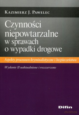 Czynności niepowtarzalne w sprawach o wypadki drogowe - Kazimierz J. Pawelec [KSIĄŻKA]