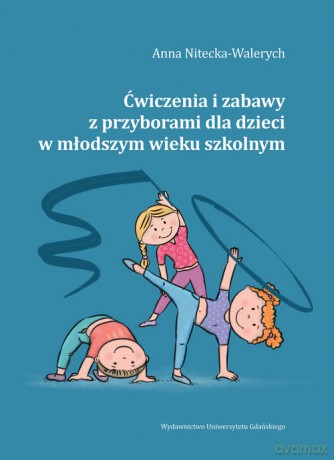Ćwiczenia i zabawy z przyborami dla dzieci w młodszym wieku szkolnym - Anna Nitecka-Walerych [KSIĄŻKA]