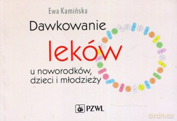 Dawkowanie leków u noworodków dzieci i młodzieży - Ewa Kamińska [KSIĄŻKA]