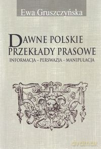 Dawne polskie przekłady prasowe - Ewa Gruszczyńska [KSIĄŻKA]