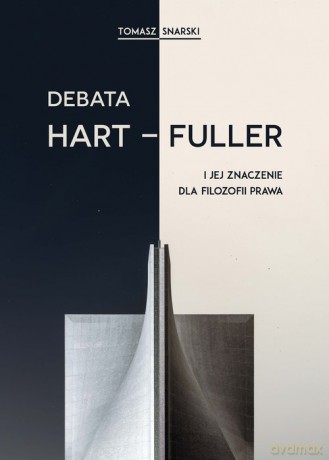 Debata Hart-Fuller i jej znaczenie dla filozofii prawa - Tomasz Snarski [KSIĄŻKA]